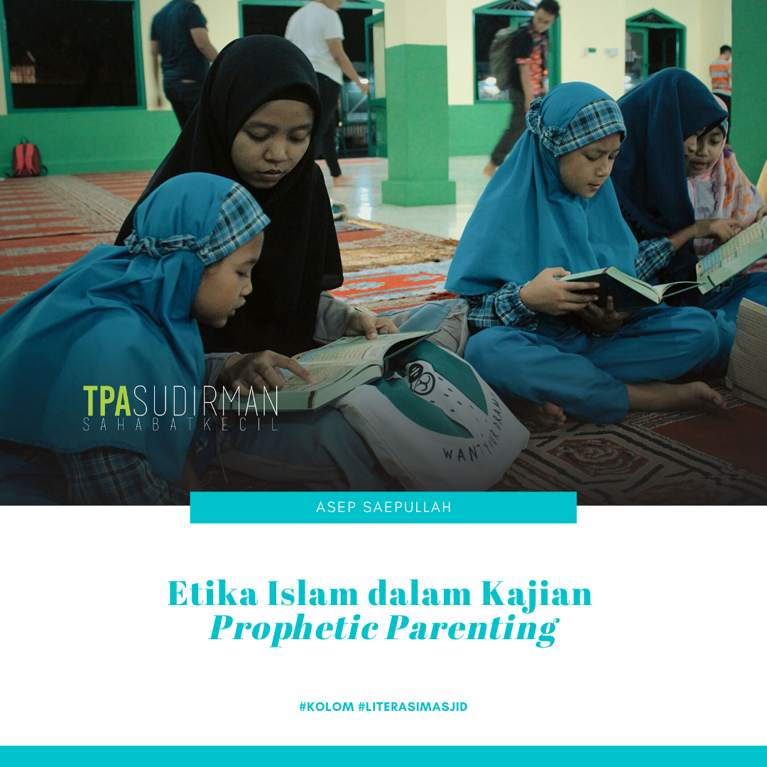 Etika Islam dalam Kajian Prophetic Parenting Etika Islam dalam Kajian Prophetic Parenting