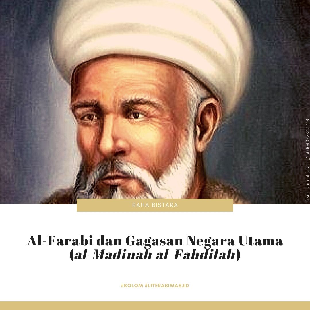 Al-Farabi dan Gagasan Negara Utama (al-Madinah al-Fahdilah) Al-Farabi dan Gagasan Negara Utama (al-Madinah al-Fahdilah)