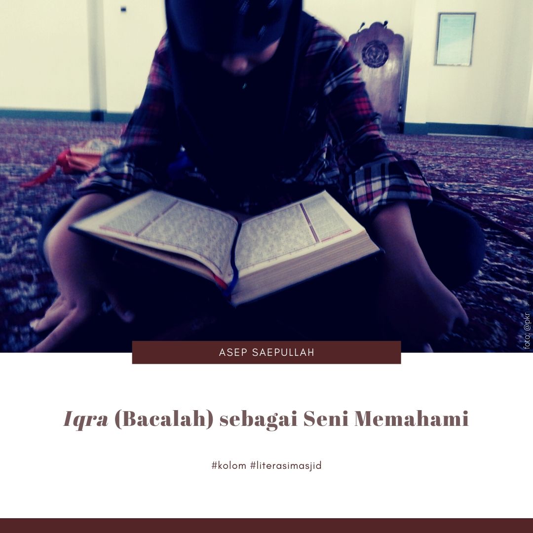 Iqra (Bacalah) sebagai Seni Memahami Iqra (Bacalah) sebagai Seni Memahami